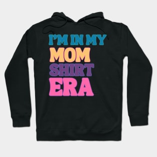 I'm In My MOM SHIRT Era Stylish Mom Shirt Design Hoodie